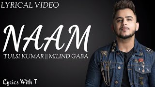 Naam Lyrics | Naam Tulsi Kumar Feat.Milind Gaba I Jaani I Nirmaan ,Arvindr Khaira I Bhusan Kumar