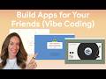 Build Apps for Your Friends (Vibe Coding)