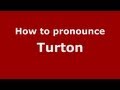 How to Pronounce Turton - PronounceNames.com