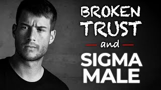 How Sigma Males Act When TRUST is BROKEN | Sigma Male Trust