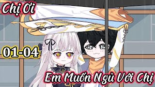 Full 01-04 : Chị Ơi, Em Muốn Ngủ Với Chị | Vanh Vietsub