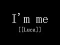 I'm me - [[LUCA]]