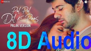 Pal Pal Dil Ke Paas (8D Audio )  Arijit Shing | Palak Version | Full Audio