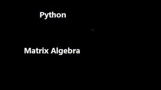 matrix algebra in python, inverse, product, eigen values, eigen vectors, pinverse, determinant