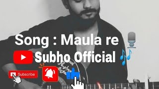 Maula Re-champ | Arijit Singh |Cover Song | subho Official | Dev &Rukmini