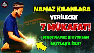 Namaz Kılanlara Verilecek Olan 7 Güzellik! Sende Namaz Kılıyorsan Mutlaka İzlemelisin!