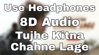 Tujhe Kitna Chahne Lage (8D Audio) Kabir Singh | Mithoon Feat. Arijit Singh | Shahid Kapoor