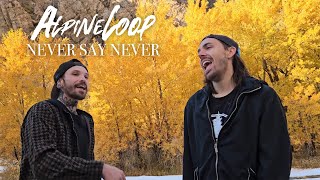 Alpine Loop - Never Say Never (Official Music Video)