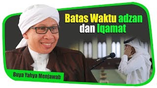 Batas Waktu adzan dan Iqamat - Buya Yahya Menjawab