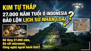 Mạch điện cổ đại trong kim tự tháp ở Gunung Padang: Công nghệ người ngoài hành tinh 27.000 năm?