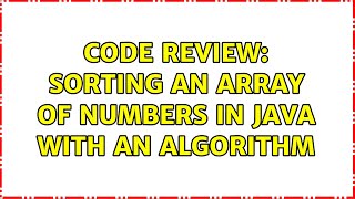 Code Review: Sorting an array of numbers in Java with an algorithm