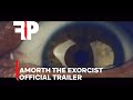 Amorth The Exorcist | Official Trailer | FearPix