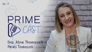 PRIMECAST | DRA. ALINE THOMAZELLI PERES TOMAZOLI | EP.#17