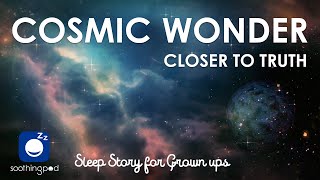 Bedtime Sleep Stories | 🌍 Cosmic Wonder - Closer to Truth 🪐 | Edutainment Relaxing Sleep Story