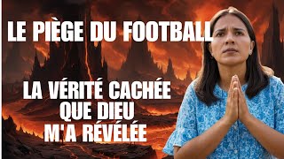 LE PIÈGE DU FOOTBALL - LA VÉRITÉ CACHÉE QUI M'A ÉTÉ RÉVÉLÉE/Témoignage chrétien sur le salut