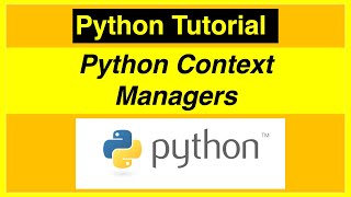 Python Context Managers | Python Tutorial for Beginners and Advanced