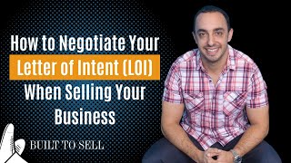 How to Negotiate Your Letter of Intent (LOI) When Selling Your Business