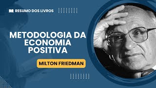 Metodologia da Economia Positiva (Milton Friedman) | Resumo dos Livros