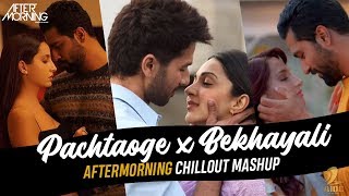 Pachtaoge Remix : Pachtaoge x Bekhayali Aftermorning Chillout | Arijit Singh | B Praak