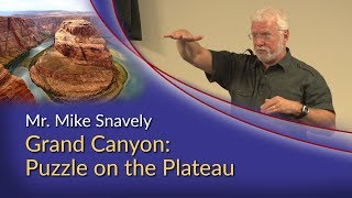 Mr. Mike Snavely - Grand Canyon: Puzzle on the Plateau