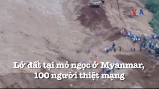 Lở đất tại mỏ ngọc ở Myanmar, 100 người thiệt mạng