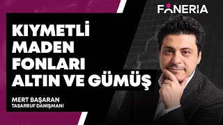 Kıymetli Maden Fonları Altın Ve Gümüş I Mert Başaran | Foneria Tv