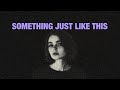 The Chainsmokers & Coldplay - Something Just Like This (lyrics)