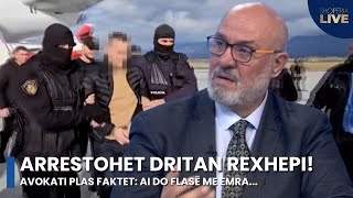 ARRESTOHET Dritan Rexhepi! Avokati plas faktet: Ai do flasë me emra, ka SURPRIZA! - Shqipëria Live