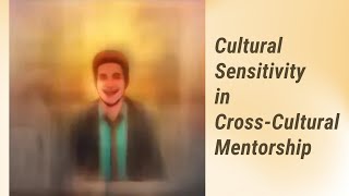 Navigating Cross-Cultural Mentorship: A Guide to Cultural Sensitivity