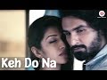 Keh Do Na - Official Music Video | Mohit Gaur, Sonia J Patell, Rahul Vyas & Elakshi Morey