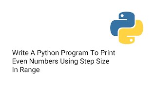 Write A Python Program To Print Even Numbers Using Step Size In Range
