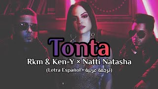 Rkm & Ken-Y × Natti Natasha - Tonta (Letras Español/ترجمة عربية)