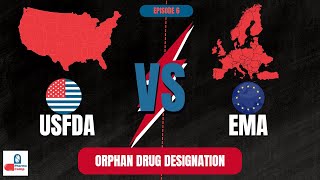 Orphan Drug Development | Episode  06 - USFDA vs EMA : Orphan Drug Designation | Regulatory Affairs
