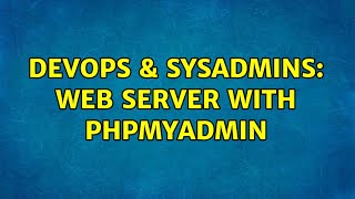 DevOps & SysAdmins: Web Server with phpMyAdmin (2 Solutions!!)
