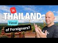 Is Thailand Tired of Foreigners?