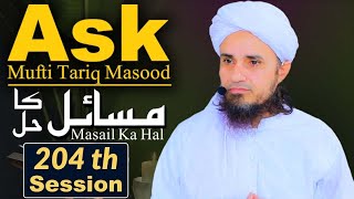 Ask Mufti Tariq Masood | Masail Ka Hal | 204th Session | Solve Your Problems 🕌