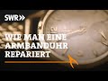 Wie man eine Armbanduhr repariert | SWR Handwerkskunst