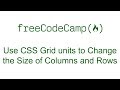 CSS Grid - Use CSS Grid units to Change the Size of Columns and Rows - Free Code Camp