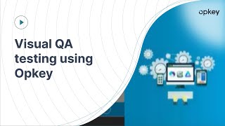 Visual QA testing using Opkey
