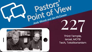 Pastors' Point of View (PPOV) 227. Drs. Andy Woods Jim McGowan. 9-16-22. The Red Heifer and more.