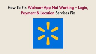 How To Fix Walmart App Not Working – Login, Payment & Location Services Fix