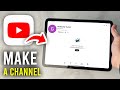 How To Make YouTube Channel On iPad - Full Guide