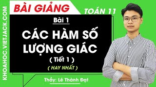 Các hàm số lượng giác (Tiết 1) - Bài 1 - Toán học 11 - Thầy Lê Thành Đạt (HAY NHẤT)