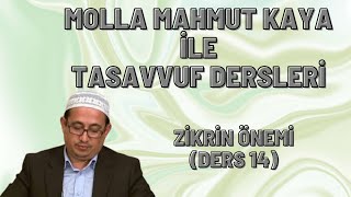 MOLLA MAHMUT KAYA İLE TASAVVUF DERSLERİ - ZİKRİN ÖNEMİ (DERS 14)