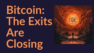 Bitcoin: The Exits Are Closing