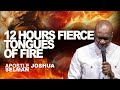 12 HOURS FIERCE TONGUES OF FIRE || APOSTLE JOSHUA SELMAN