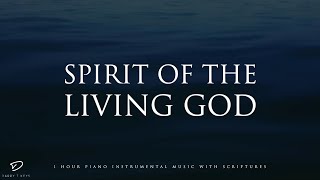Spirit of the Living God: Soaking Piano Worship | Prayer and Meditation Music