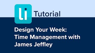 Design Your Week: Time Management with James Jeffley