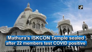 Mathura’s ISKCON Temple sealed after 22 members test COVID positive