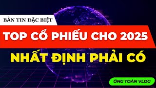 BẢN TIN ĐẶC BIỆT: TOP CỔ PHIẾU CHO SÓNG 2025 NHẤT ĐỊNH PHẢI CÓ TRONG DANH MỤC | ĐẦU TƯ CHỨNG KHOÁN